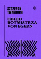 Obłęd rotmistrza von Egern. Autor: Szczepan Twardoch. SmakLiter.pl Okładka książki Obłęd rotmistrza von Egern