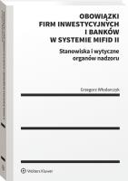 Obowiązki firm inwestycyjnych i banków w systemie MiFID II. Stanowiska i wytyczne organów nadzoru. Autor: Rafał Płókarz Maciej Czapiewski Jakub Strysik Grzegorz Włodarczyk Konrad Zacharzewski. SmakLiter.pl Okładka książki Obowiązki firm inwestycyjnych i banków w systemie MiFID II. Stanowiska i wytyczne organów nadzoru
