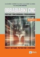 Obrabiarki CNC. Podstawy funkcjonowania i programowania. Autor: Adam Zalewski, Grzesik Wit, Deja Mariusz, Jarosz Krzysztof, Ruszaj Adam. SmakLiter.pl Okładka książki Obrabiarki CNC. Podstawy funkcjonowania i programowania