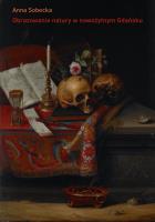 Obrazowanie natury w nowożytnym Gdańsku. O kulturze kolekcjonerskiej miasta. Autor: Sobecka Anna. SmakLiter.pl Okładka książki Obrazowanie natury w nowożytnym Gdańsku. O kulturze kolekcjonerskiej miasta