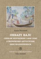 Obrazy raju. Czesław Mystkowski (1898-1938) a środowisko artystyczne Indii Holenderskich. Studia i Monografie. Autor: Joanna Wacławek. SmakLiter.pl Okładka książki Obrazy raju. Czesław Mystkowski (1898-1938) a środowisko artystyczne Indii Holenderskich. Studia i Monografie