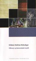 Obrazy są korzeniami myśli. Autor: Wolicka-Wolszleger Elżbieta. SmakLiter.pl Okładka książki Obrazy są korzeniami myśli