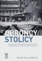 Obrońcy Stolicy. Energetycy w Powstaniu Warszawskim - uszkodzone. Autor: Wójciuk Michał Tomasz. SmakLiter.pl Okładka książki Obrońcy Stolicy. Energetycy w Powstaniu Warszawskim - uszkodzone
