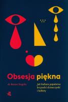 Obsesja piękna. Jak kultura popularna krzywdzi dziewczynki i kobiety wyd. 2023. Autor: Renee Engeln. SmakLiter.pl Okładka książki Obsesja piękna. Jak kultura popularna krzywdzi dziewczynki i kobiety wyd. 2023