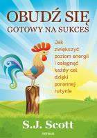 Obudź się gotowy na sukces. Autor: S.J. Scott. SmakLiter.pl Okładka książki Obudź się gotowy na sukces