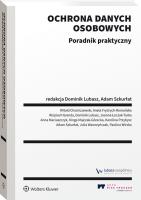 Ochrona danych osobowych. Poradnik praktyczny. Autor: Dominik Lubasz, Chomiczewski Witold, Joanna Łuczak-Tarka, Adam Szkurłat, Kinga Majczak-Górecka, Nowak Anna, Aneta Frydrych, Karolina Przybysz, Julia Wawrzyńczak, Paulina Wirska. SmakLiter.pl Okładka książki Ochrona danych osobowych. Poradnik praktyczny