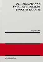 Ochrona prawna świadka w polskim procesie karnym. Autor: Katarzyna Kochel. SmakLiter.pl Okładka książki Ochrona prawna świadka w polskim procesie karnym