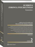 Ochrona zdrowia psychicznego. Komentarz. Autor: Drembkowski Paweł, Kmieciak Błażej, Tymiński Radosław, Grzegorz Krysztofiuk, Radosław Florek, Ireneusz Jelonek, Marcin Kluś, Karolina Komarnicka-Boberska, Kowalski Grzegorz, Krakowiak Damian, Tomasz Kuźma, Anna Lisowska, Dominik Miedziak, Patrycja Pajor, Aleksandra Powierża, Eugeniusz Sobejko, Witold Sobejko, Beata Turzańska-Szacoń, Edyta Wasilewska, Jakub Żaczek. SmakLiter.pl Okładka książki Ochrona zdrowia psychicznego. Komentarz
