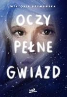 Oczy pełne gwiazd. Autor: Wiktoria Szymańska. SmakLiter.pl Okładka książki Oczy pełne gwiazd