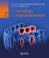 Od bondingu do implantoprotetyki. Cz. II. Autor: Wysokińska-Miszczuk Joanna, Jacek Ciesielski. SmakLiter.pl Okładka książki Od bondingu do implantoprotetyki. Cz. II