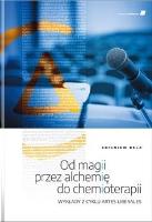 Od magii przez alchemię do chemioterapii. Autor: Bela Zbigniew. SmakLiter.pl Okładka książki Od magii przez alchemię do chemioterapii