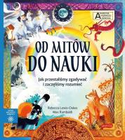 Od mitów do nauki. Akademia mądrego dziecka. Chcę wiedzieć więcej. Autor: Rebecca Lewis-Oakes. SmakLiter.pl Okładka książki Od mitów do nauki. Akademia mądrego dziecka. Chcę wiedzieć więcej