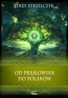 Od Prasłowian do Polaków. Autor: Strzelczyk Jerzy. SmakLiter.pl Okładka książki Od Prasłowian do Polaków