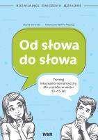 Od słowa do słowa trening leksykalno semantyczny dla uczniów w wieku 13-15 lat. Autor: Korendo Marta, Katarzyna Sedivy-Mączka. SmakLiter.pl Okładka książki Od słowa do słowa trening leksykalno semantyczny dla uczniów w wieku 13-15 lat