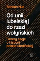 Okładka książki Od unii lubelskiej do rzezi wołyńskich
