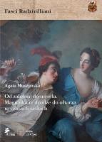 Od zalotów do wesela Magnatka w drodze do ołtarza w czasach saskich. Autor: Agata Muszyńska. SmakLiter.pl Okładka książki Od zalotów do wesela Magnatka w drodze do ołtarza w czasach saskich