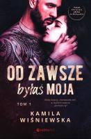 Od zawsze byłaś moja. Tom 1. Autor: Kamila Wiśniewska. SmakLiter.pl Okładka książki Od zawsze byłaś moja. Tom 1