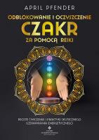 Odblokowanie i oczyszczenie czakr za pomocą Reiki. Autor: Pfender April. SmakLiter.pl Okładka książki Odblokowanie i oczyszczenie czakr za pomocą Reiki