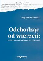 Odchodząc od wierzeń Analiza narracyjna dyskursu o apostazji. Autor: Grabowska Magdalena. SmakLiter.pl Okładka książki Odchodząc od wierzeń Analiza narracyjna dyskursu o apostazji