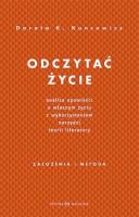Odczytać życie.Analiza opowieści o własnym życiu... Autor: Dorota Kuncewicz. SmakLiter.pl Okładka książki Odczytać życie.Analiza opowieści o własnym życiu..