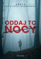 Oddaj to nocy. Autor: Agata Czykierda-Grabowska. SmakLiter.pl Okładka książki Oddaj to nocy
