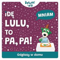 Odgłosy domu. Idę Lulu to Pa-Pa. Bobaski i Miś. Autor: Martyna Jelonek. SmakLiter.pl Okładka książki Odgłosy domu. Idę Lulu to Pa-Pa. Bobaski i Miś