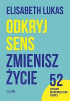 Odkryj sens, zmienisz życie. Autor: Elisabeth Lukas. SmakLiter.pl Okładka książki Odkryj sens, zmienisz życie