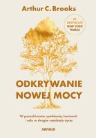 Odkrywanie nowej mocy. W poszukiwaniu spełnienia, harmonii i celu w drugim rozdziale życia. Autor: Brooks Arthur C. SmakLiter.pl Okładka książki Odkrywanie nowej mocy. W poszukiwaniu spełnienia, harmonii i celu w drugim rozdziale życia