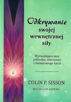 Odkrywanie swojej wewnętrznej siły. Wyzwalająca moc oddechu, obecności i świadomego życia. Autor: Colin P. Sisson. SmakLiter.pl Okładka książki Odkrywanie swojej wewnętrznej siły. Wyzwalająca moc oddechu, obecności i świadomego życia