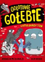 Odlotowe gołębie łapią bandytów. Autor: Andrew McDonald, Ben Wood, Maria Makuch. SmakLiter.pl Okładka książki Odlotowe gołębie łapią bandytów