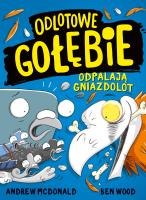 Odlotowe gołębie odpalają gniazdolot. Autor: Andrew McDonald, Ben Wood. SmakLiter.pl Okładka książki Odlotowe gołębie odpalają gniazdolot
