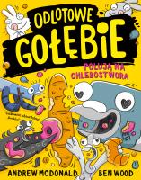 Odlotowe gołębie polują na Chlebostwora. Autor: Andrew McDonald, Ben Wood. SmakLiter.pl Okładka książki Odlotowe gołębie polują na Chlebostwora