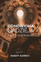 Odnowiona nadzieja. Eseje o misji Kościoła. Autor: Robert Barron. SmakLiter.pl Okładka książki Odnowiona nadzieja. Eseje o misji Kościoła