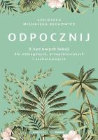 Odpocznij. 5 życiowych lekcji dla zabieganych... Autor: Agnieszka Michalska-Rechowicz. SmakLiter.pl Okładka książki Odpocznij. 5 życiowych lekcji dla zabieganych..