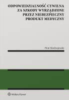 Odpowiedzialność cywilna z tytułu szkody wyrządzonej przez niebezpieczny produkt medyczny. Autor: Modrzejewski Piotr. SmakLiter.pl Okładka książki Odpowiedzialność cywilna z tytułu szkody wyrządzonej przez niebezpieczny produkt medyczny