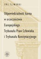 Odpowiedzialność karna w orzecznictwie Europejskiego Trybunału Praw Człowieka i Trybunału Konstytucy. Autor: Śliwiński Emil. SmakLiter.pl Okładka książki Odpowiedzialność karna w orzecznictwie Europejskiego Trybunału Praw Człowieka i Trybunału Konstytucy
