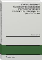 Odpowiedzialność małżonków pozostających w ustroju wspólności ustawowej za zobowiązania jednego z nich. Autor: Wojciech Górecki. SmakLiter.pl Okładka książki Odpowiedzialność małżonków pozostających w ustroju wspólności ustawowej za zobowiązania jednego z nich
