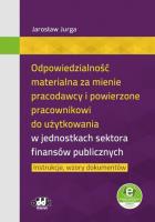 Odpowiedzialność materialna za mienie pracodawcy i powierzone pracownikowi do użytkowania w jednostkach sektora finansów publicznych. Autor: Jarosław Jurga. SmakLiter.pl Okładka książki Odpowiedzialność materialna za mienie pracodawcy i powierzone pracownikowi do użytkowania w jednostkach sektora finansów publicznych