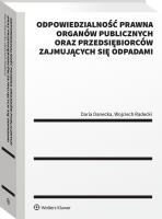 Odpowiedzialność prawna organów publicznych oraz przedsiębiorców zajmujących się odpadami. Autor: Radecki Wojciech, Danecka Daria. SmakLiter.pl Okładka książki Odpowiedzialność prawna organów publicznych oraz przedsiębiorców zajmujących się odpadami