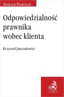 Odpowiedzialność prawnika wobec klienta. Autor: r.pr. dr Krzysztof Janczukowicz. SmakLiter.pl Okładka książki Odpowiedzialność prawnika wobec klienta