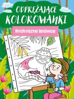 Odprężające kolorowanki. Rozkoszne leniwce. Autor: Opracowanie zbiorowe. SmakLiter.pl Okładka książki Odprężające kolorowanki. Rozkoszne leniwce