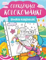 Odprężające kolorowanki. Słodkie księżniczki. Autor: Opracowanie zbiorowe. SmakLiter.pl Okładka książki Odprężające kolorowanki. Słodkie księżniczki