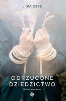 Odrzucone dziedzictwo. Autor: Czyż Lidia. SmakLiter.pl Okładka książki Odrzucone dziedzictwo
