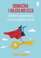 Odważna i najsilniejsza. Siedem sposobów na szczęśliwe życie zawodowe. Autor: Kathy Caprino. SmakLiter.pl Okładka książki Odważna i najsilniejsza. Siedem sposobów na szczęśliwe życie zawodowe
