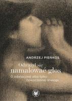 Odważył się namalować głos. O odwiecznej albo tylko nowoczesnej analogii. Autor: Pieńkos Andrzej. SmakLiter.pl Okładka książki Odważył się namalować głos. O odwiecznej albo tylko nowoczesnej analogii