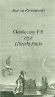 Odwieczny PiS czyli Historia Polski. Autor: Romanowski Andrzej. SmakLiter.pl Okładka książki Odwieczny PiS czyli Historia Polski