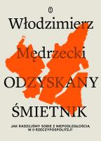 Okładka książki Odzyskany śmietnik. Jak radziliśmy sobie z niepodległością w II Rzeczypospolitej?