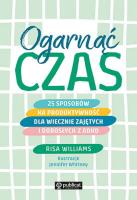 Ogarnąć czas. 25 sposobów na produktywność dla wiecznie zajętych i dorosłych z ADHD. Autor: Williams Risa. SmakLiter.pl Okładka książki Ogarnąć czas. 25 sposobów na produktywność dla wiecznie zajętych i dorosłych z ADHD
