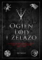 Ogień, lód i żelazo. Historia intryg i wojen, która zainspirowała Grę o tron. Autor: Siwek Grzegorz. SmakLiter.pl Okładka książki Ogień, lód i żelazo. Historia intryg i wojen, która zainspirowała Grę o tron