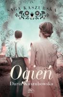 Ogień. Saga kaszubska. Tom 5. Autor: Kaszubowska Daria. SmakLiter.pl Okładka książki Ogień. Saga kaszubska. Tom 5